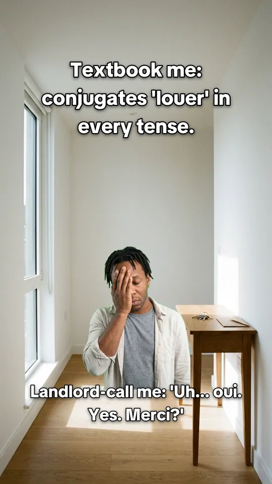 Meme. Top: Textbook me: conjugates 'louer' in every tense. Bottom: Landlord-call me: 'Uh... oui. Yes. Merci?'